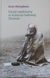 Katia Michajłowa • Dziad wędrowny w kulturze ludowej Słowian