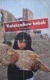 Anna Badkhen • Kałasznikow kebab. Reportaże wojenne