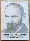 Widzieć mądrość w wolności. Księga pamięci Mirosława Dzielskiego