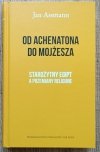 Jan Assmann Od Achenatona do Mojżesza. Starożytny Egipt a przemiany religijne