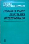 Paweł Trzebuchowski • Filozofia pracy Stanisława Brzozowskiego