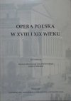 red. Maciej Jabłoński, Jan Stęszewski, Janina Tatarska •  Opera polska w XVIII i XIX wieku