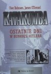 Uwe Bahnsen, James O'Donnel • Katakumba. Ostatnie dni w bunkrze Hitlera