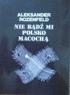 Aleksander Rozenfeld • Nie bądź mi Polsko macochą