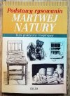 Podstawy rysowanie martwej natury. Kurs praktyczny i inspirujący