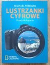 Michael Freeman Lustrzanki cyfrowe. Poradnik eksperta