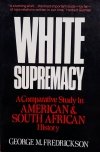 George M. Fredrickson • White Supremacy: A Comparative Study Of American and South African History