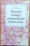 Andrzej Bednarczyk • Filozofia biologii europejskiego Oświecenia: