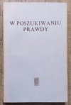 W poszukiwaniu prawdy. Ludzie nauki o istnieniu Boga i o religii
