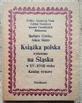 Książka polska wydawana na Śląsku w XV-XVIII wieku. Katalog wystawy