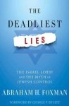 Abraham H. Foxman • The Deadliest Lies. The Israel Lobby and the Myth of Jewish Control 