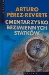 Arturo Perez Reverte • Cmentarzysko bezimiennych statków