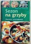Sezon na grzyby. Zbieramy i przyrządzamy
