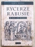 Kamil Mońko • Rycerze-rabusie w XIV i XV wieku