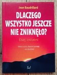 Jean Baudrillard • Dlaczego wszystko jeszcze nie zniknęło? Esej ostatni