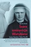 Martha Schad • Szara eminencja Watykanu. Siostra Pascalina i Papież Pius XII