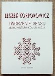 Leszek Korporowicz • Tworzenie sensu. Język - kultura - komunikacja