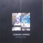 Edward Umiński. 20 lat później - NAWIĄZANIA. Malarstwo - rysunek