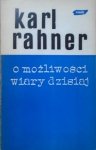 Karl Rahner • O możliwości wiary dzisiaj 