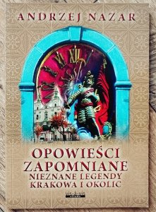 Andrzej Nazar • Opowieści zapomniane. Nieznane legendy Krakowa i okolic