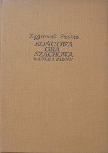 Zygmunt Szulce • Końcowa gra szachowa. Króle i piony [szachy]