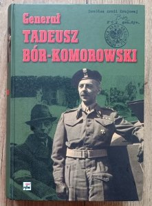 Generał Tadeusz Bór-Komorowski w relacjach i dokumentach