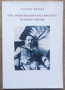 Czesław Skonka • Gen. Józef Haller i Hallerczycy w poezji i prozie