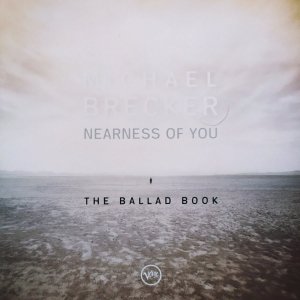 Michael Brecker • Nearness of You: The Ballad Book • CD