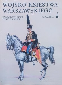 Ryszard Morawski, Henryk Wielecki • Wojsko Księstwa Warszawskiego. Kawaleria