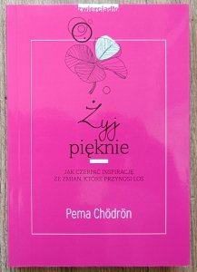Pema Chodron • Żyj pięknie