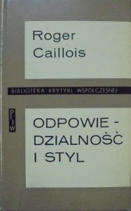 Roger Caillois • Odpowiedzialność i styl