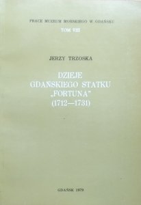Jerzy Trzoska • Dzieje gdańskiego statku Fortuna (1712-1731)