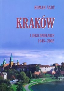 Roman Sady • Kraków i jego dzielnice 1945-2002