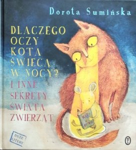 Dorota Sumińska • Dlaczego oczy kota świecą w nocy? I inne sekrety świata zwierząt