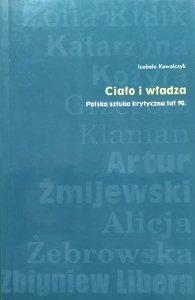 Izabela Kowalczyk • Ciało i władza. Polska sztuka krytyczna lat 90.