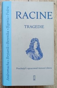 Jean Racine • Tragedie / przekład Antoni Libera