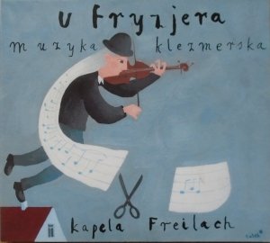Kapela Freilach • U fryzjera. Muzyka klezmerska • CD