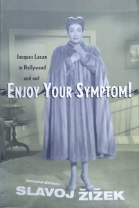 Slavoj Zizek • Enjoy Your Symptom! Jacques Lacan in Hollywood and out