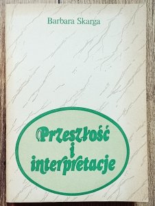 Barbara Skarga • Przeszłość i interpretacje