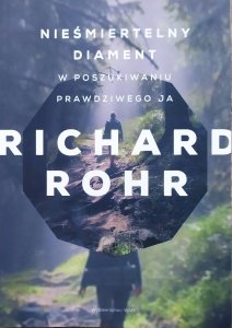 Richard Rohr • Nieśmiertelny diament. W poszukiwaniu prawdziwego ja