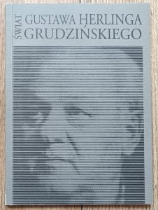 Świat Gustawa Herlinga-Grudzińskiego [katalog wystawy]