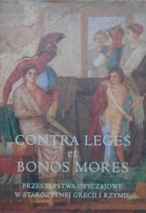 materiały konferencji naukowej • Contra Leges et Bonos Mores. Przestępstwa obyczajowe w starożytnej Grecji i Rzymie