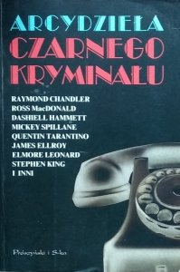Stephen King, Ross MacDonald, Raymond Chandler, Dashiell Hammett, Quentin Tarantino • Arcydzieła czarnego kryminału