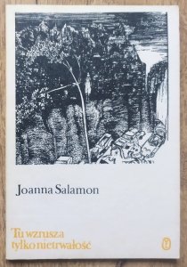 Joanna Salamon • Tu wzrusza tylko nietrwałość