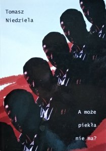 Tomasz Niedziela • A może piekła nie ma? 