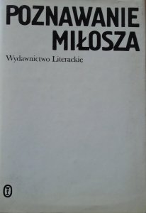 red. Jerzy Kwiatkowski • Poznawanie Miłosza. Studia i szkice o twórczości poety