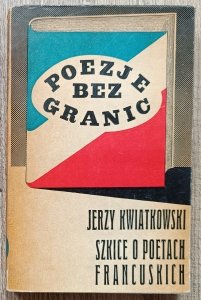 Jerzy Kwiatkowski • Poezje bez granic. Szkice o poetach francuskich / Cendrars, Desnos, Michaux, Superville