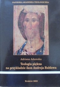 Adriana Adamska • Teologia piękna na przykładzie ikon Andreja Rublowa