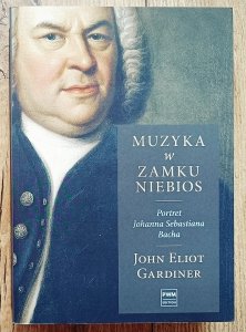 John Eliot Gardiner • Muzyka w zamku niebios. Portret Johanna Sebastiana Bacha