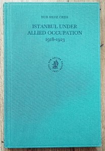 Nur Bilge Criss • Istanbul Under Allied Occupation 1918-1932
